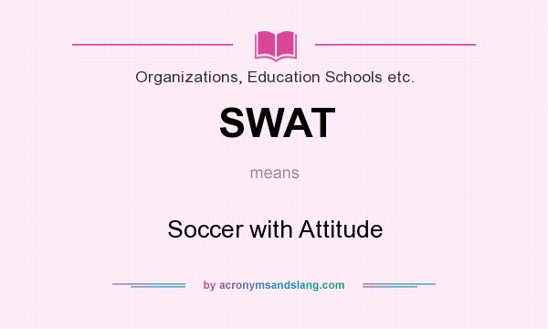 What does SWAT mean? It stands for Soccer with Attitude