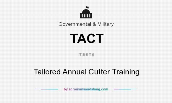 What does TACT mean? It stands for Tailored Annual Cutter Training