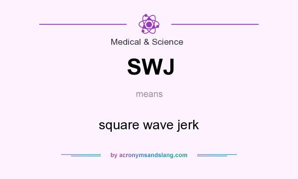 What does SWJ mean? It stands for square wave jerk