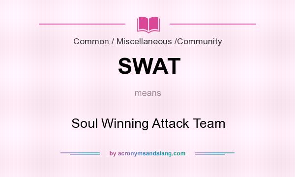 What does SWAT mean? It stands for Soul Winning Attack Team