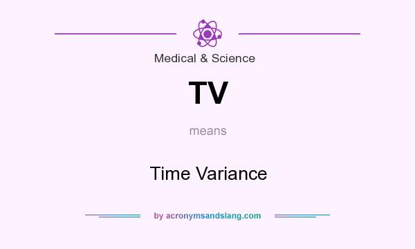 What does TV mean? It stands for Time Variance