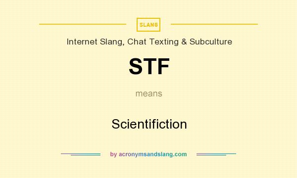What does STF mean? It stands for Scientifiction