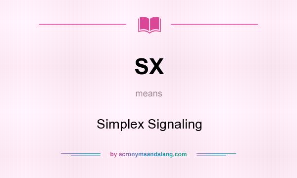What does SX mean? It stands for Simplex Signaling