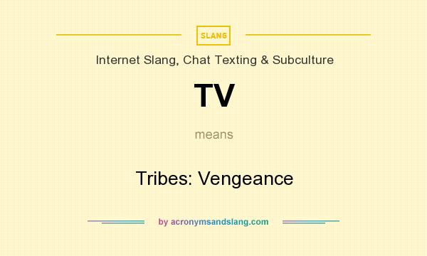 What does TV mean? It stands for Tribes: Vengeance