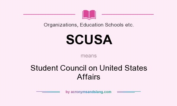 What does SCUSA mean? It stands for Student Council on United States Affairs