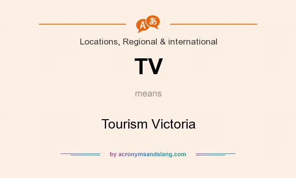 What does TV mean? It stands for Tourism Victoria