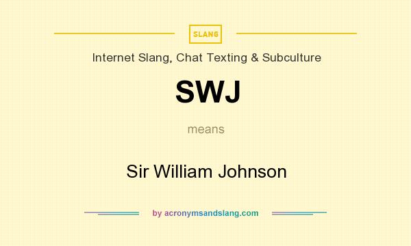 What does SWJ mean? It stands for Sir William Johnson