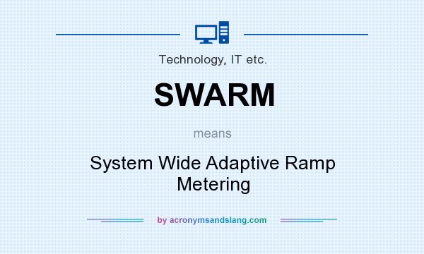 What does SWARM mean? It stands for System Wide Adaptive Ramp Metering