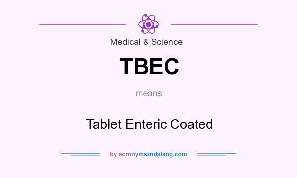 What does TBEC mean? It stands for Tablet Enteric Coated
