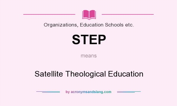 What does STEP mean? It stands for Satellite Theological Education
