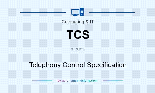 What does TCS mean? It stands for Telephony Control Specification