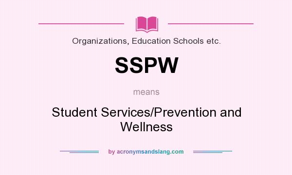 What does SSPW mean? It stands for Student Services/Prevention and Wellness