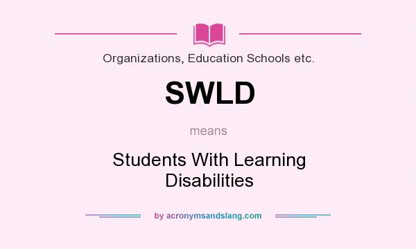 What does SWLD mean? It stands for Students With Learning Disabilities