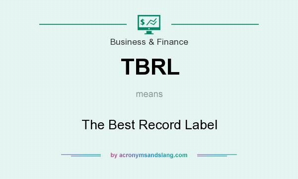 What does TBRL mean? It stands for The Best Record Label