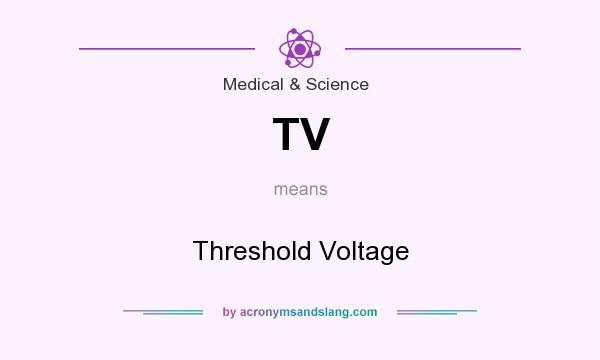 What does TV mean? It stands for Threshold Voltage