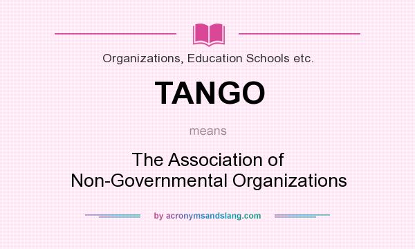 What does TANGO mean? It stands for The Association of Non-Governmental Organizations