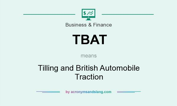 What does TBAT mean? It stands for Tilling and British Automobile Traction