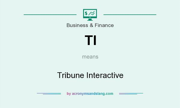 What does TI mean? It stands for Tribune Interactive