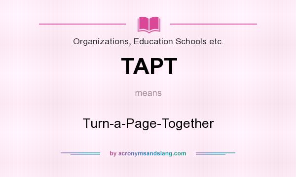 What does TAPT mean? It stands for Turn-a-Page-Together