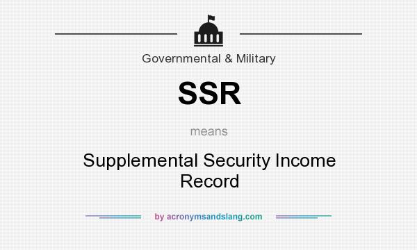 What does SSR mean? It stands for Supplemental Security Income Record