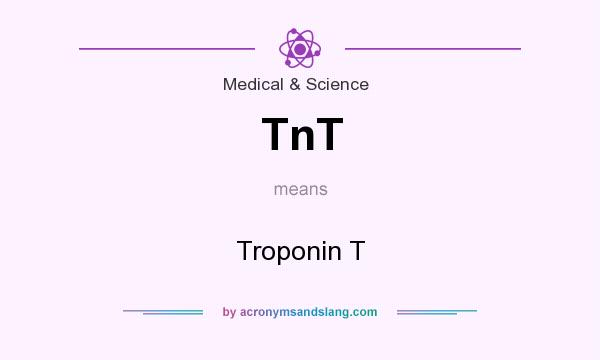 What does TnT mean? It stands for Troponin T