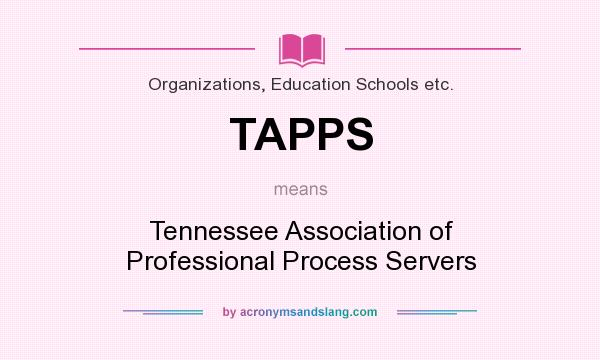 What does TAPPS mean? It stands for Tennessee Association of Professional Process Servers