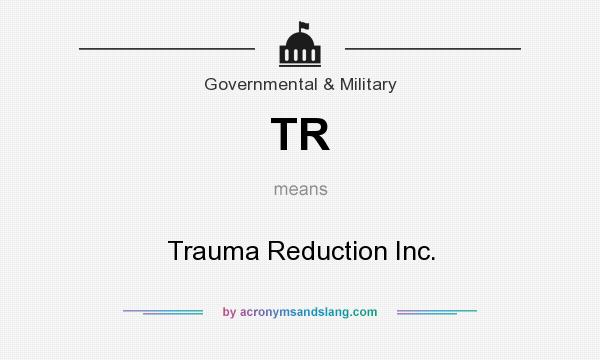 What does TR mean? It stands for Trauma Reduction Inc.