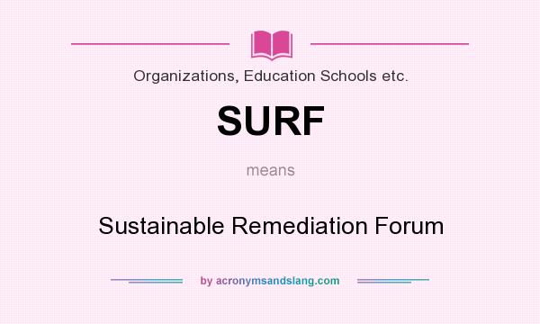 What does SURF mean? It stands for Sustainable Remediation Forum