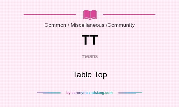 What does TT mean? It stands for Table Top