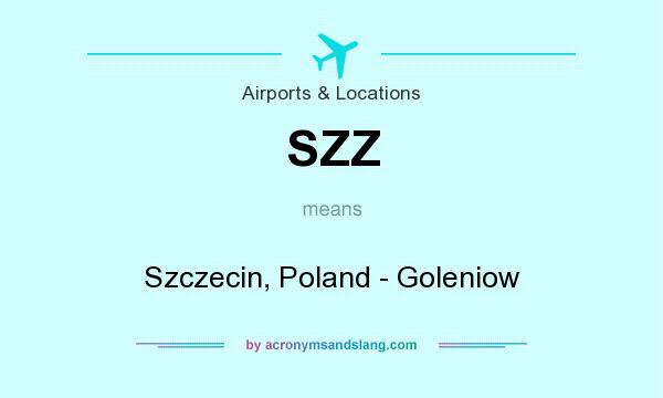 What does SZZ mean? It stands for Szczecin, Poland - Goleniow
