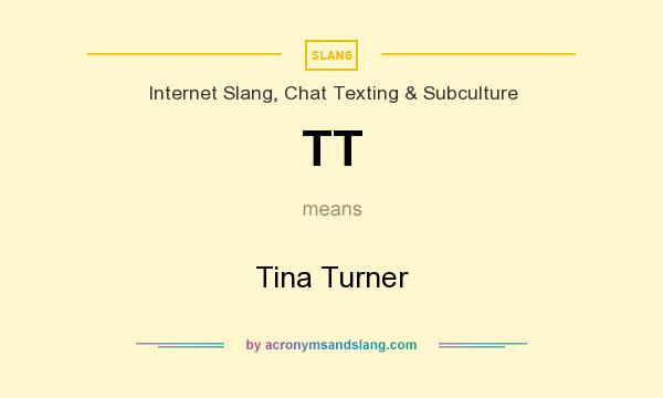What does TT mean? It stands for Tina Turner