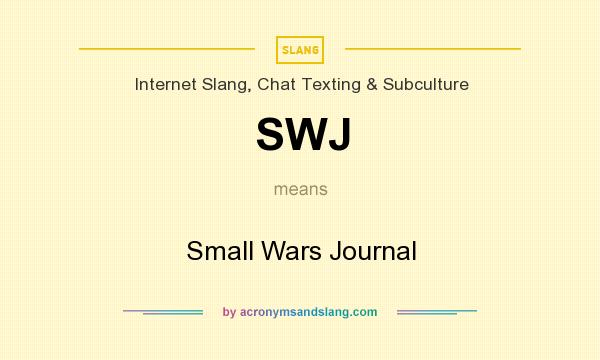 What does SWJ mean? It stands for Small Wars Journal