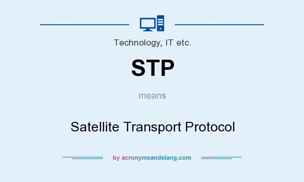 What does STP mean? It stands for Satellite Transport Protocol