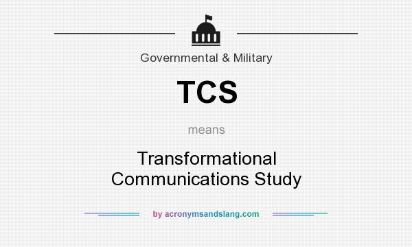 What does TCS mean? It stands for Transformational Communications Study