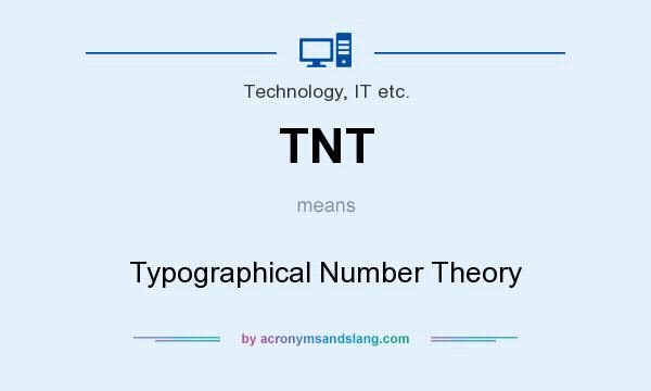 What does TNT mean? It stands for Typographical Number Theory