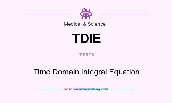 What does TDIE mean? It stands for Time Domain Integral Equation