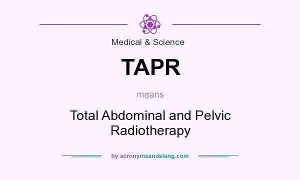 What does TAPR mean? It stands for Total Abdominal and Pelvic Radiotherapy