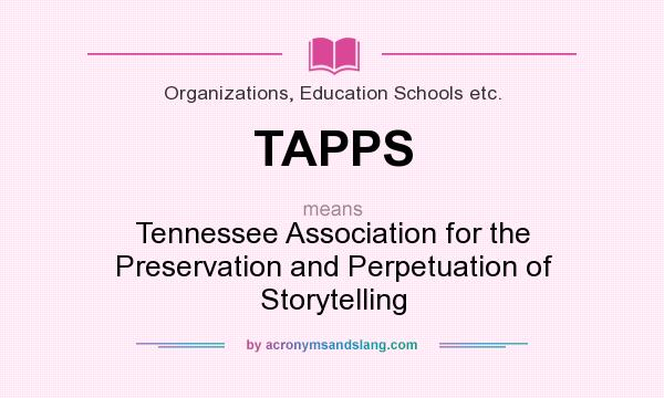 What does TAPPS mean? It stands for Tennessee Association for the Preservation and Perpetuation of Storytelling