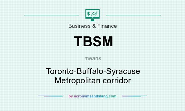 What does TBSM mean? It stands for Toronto-Buffalo-Syracuse Metropolitan corridor