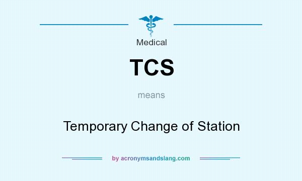What does TCS mean? It stands for Temporary Change of Station
