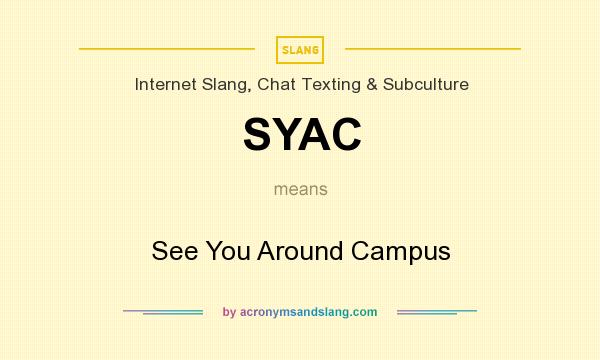 What does SYAC mean? It stands for See You Around Campus