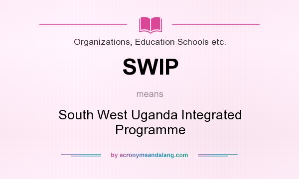 What does SWIP mean? It stands for South West Uganda Integrated Programme