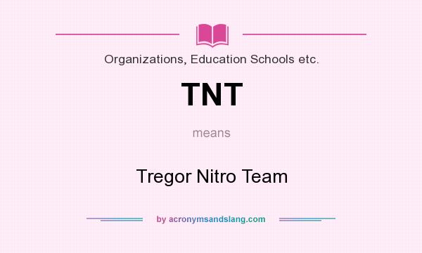 What does TNT mean? It stands for Tregor Nitro Team