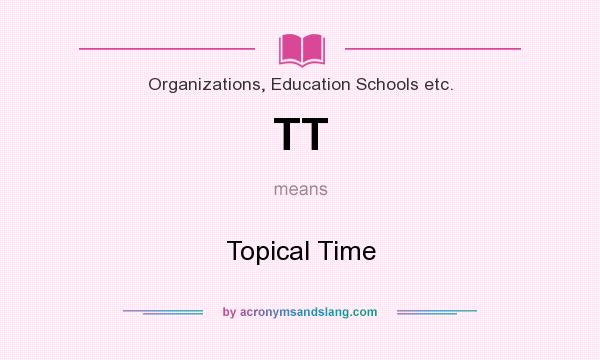 What does TT mean? It stands for Topical Time
