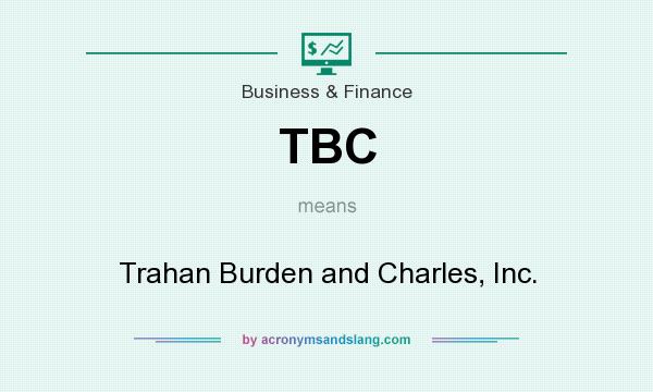 What does TBC mean? It stands for Trahan Burden and Charles, Inc.