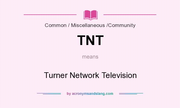 What does TNT mean? It stands for Turner Network Television
