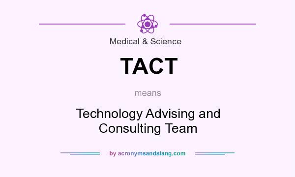 What does TACT mean? It stands for Technology Advising and Consulting Team