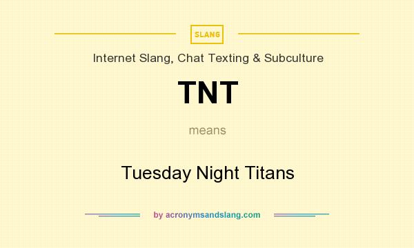 What does TNT mean? It stands for Tuesday Night Titans
