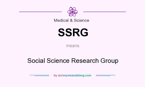 What does SSRG mean? It stands for Social Science Research Group