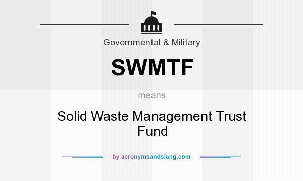 What does SWMTF mean? It stands for Solid Waste Management Trust Fund